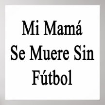 Mi Mama Se Muere Sin Futbol Poster