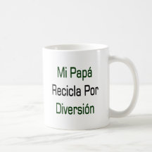 Mi Papa Recicla Por Diversion Mugs