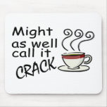 Might As Well Call It Crack Mouse Pad