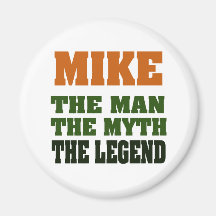MIKE - the Man, the Myth, the Legend Magnet