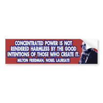 Milton Friedman Quote: Concentrated Power Bumper Stickers