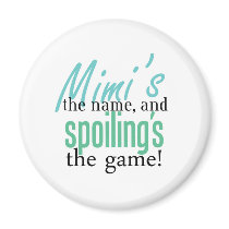 Mimi's the Name, and Spoiling's the Game Fridge Magnets