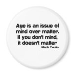 Mind Over Matter Age quote Magnets