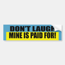 Mine Is Paid For Bumper Sticker