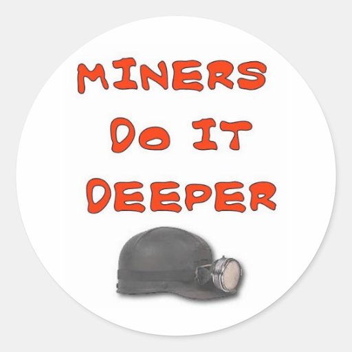 MINERS DO IT DEEPER ROUND STICKER