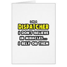 Miracles and Dispatchers ... Funny Greeting Card