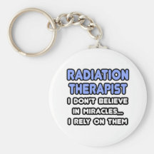 Miracles and Radiation Therapists Keychains