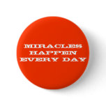 Miracles happen every day button