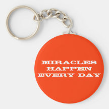 Miracles happen every day keychains