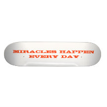 Miracles happen every day skateboard