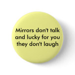 Mirrors don't talk and lucky for you they don't... pin