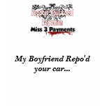 miss3payments, My Boyfriend Repo'd your car... t-shirts
