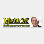 Miss Me Yet? Bumper Stickers