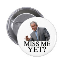 Miss Me Yet? Bush George Bush anti-obama humour Button
