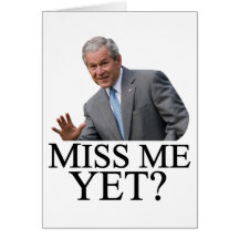 Miss Me Yet? Bush George Bush anti-obama humour Greeting Card