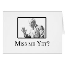 MISS ME YET? CARDS