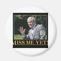 Miss Me Yet? George W. Bush Magnet