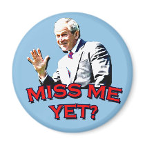 Miss Me Yet? George W Bush Tshirt Magnet