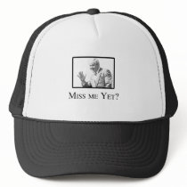 MISS ME YET? HAT