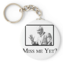 MISS ME YET? KEY CHAIN