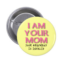 Mom Argument Is Invalid Funny Button Badge