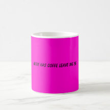 MOM HAS COFFE LEAVE ME BE MUG