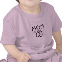 Mom is my DJ I t-shirts