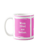 "Mom liked me better." Customize yourself! Mugs