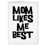 Mom Likes Me Best Greeting Card
