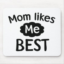 Mom Likes Me Best
