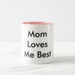 Mom Loves Me Best, Does to  Mug