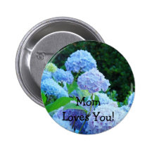 Mom Loves You! button Pink Hydrangea Flowers Blue