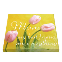 Mom my best friend my everything with pink tulips canvas prints
