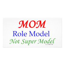 Mom, Role Model, Not Super Model! Photo Card
