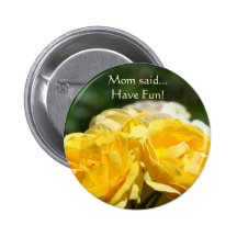 Mom said... Have Fun! button Yellow Rose Flowers