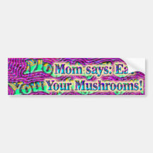 Mom says: Eat Your Mushrooms Bumper Sticker