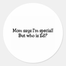 Mom Says Im Special But Who Is Ed Stickers