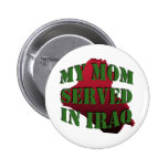 Mom Served in Iraq Button