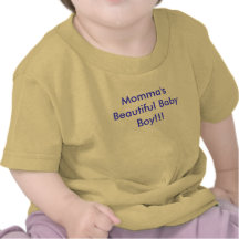 Momma's Beautiful Baby Boy!!! T-shirt