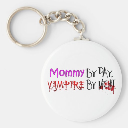 Mommy by day, Vampire by night Keychains