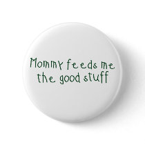 Mommy feeds me the good stuff