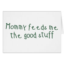 Mommy feeds me the good stuff