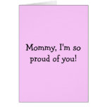 Mommy, I'm so proud of you! 2 Greeting Cards
