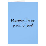 Mommy, I'm so proud of you! Greeting Cards