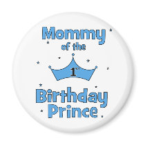 Mommy of the 1st Birthday Prince! Magnets