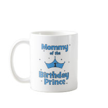 Mommy of the 1st Birthday Prince! Mug