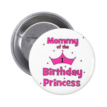 Mommy Of The 1st Birthday Princess! Pinback Button