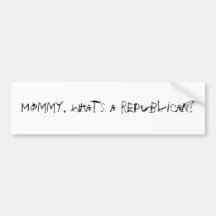 Mommy, what's a Republican? Bumper Stickers