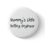 Mommys Little Drilling Engineer buttons