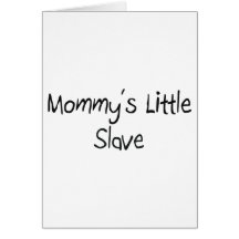 Mommys Little Slave Greeting Card